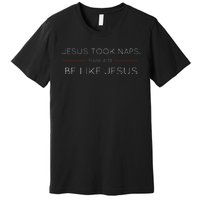 Jesus Took Naps Be Like Jesus  Mark 438 Premium T-Shirt