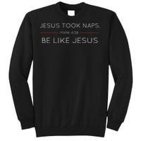 Jesus Took Naps Be Like Jesus  Mark 438 Tall Sweatshirt