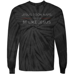 Jesus Took Naps Be Like Jesus  Mark 438 Tie-Dye Long Sleeve Shirt