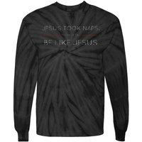 Jesus Took Naps Be Like Jesus  Mark 438 Tie-Dye Long Sleeve Shirt