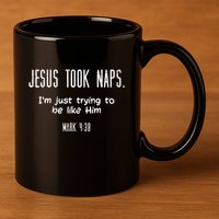 Jesus Took Naps Mark 438 Funny Saying Christian 11oz C Handle Ceramic Mug