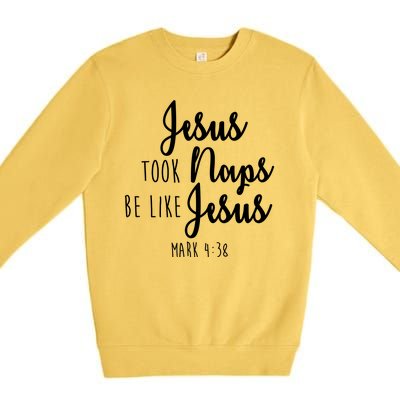 Jesus Took Naps Be Like Jesus Mark 4:38 Premium Crewneck Sweatshirt