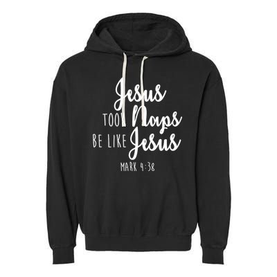 Jesus Took Naps Be Like Jesus Mark 4:38 Garment-Dyed Fleece Hoodie