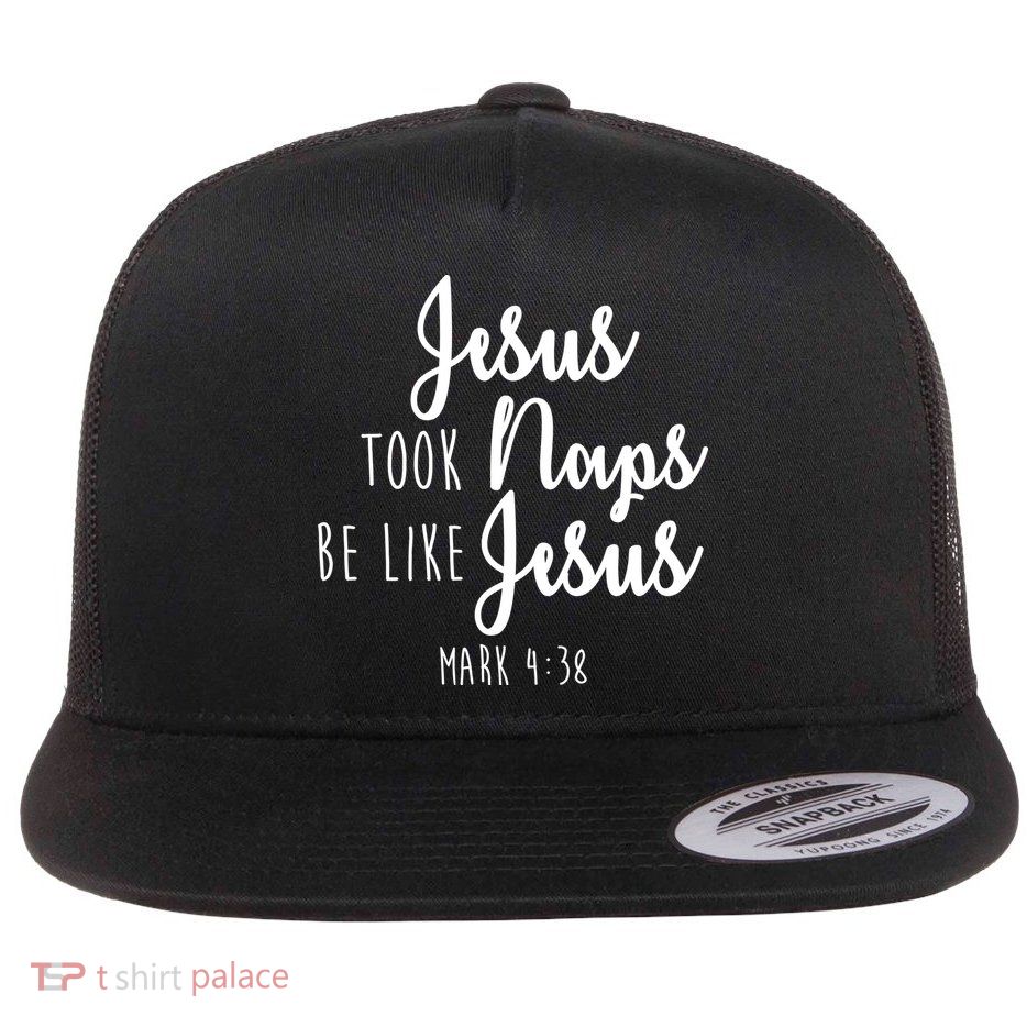 Jesus Took Naps Be Like Jesus Mark 4:38 Flat Bill Trucker Hat