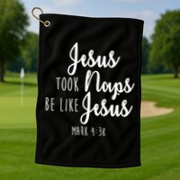 Jesus Took Naps Be Like Jesus Mark 4:38 Golf Towel