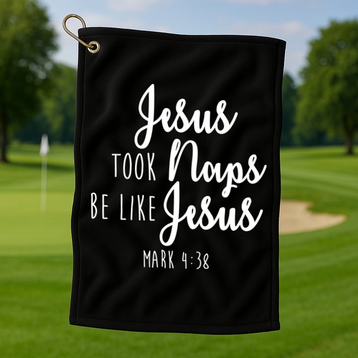 Jesus Took Naps Be Like Jesus Mark 4:38 Golf Towel