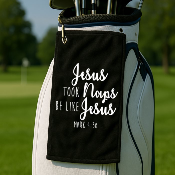Jesus Took Naps Be Like Jesus Mark 4:38 Golf Towel