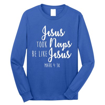 Jesus Took Naps Be Like Jesus Mark 4:38 Long Sleeve Shirt