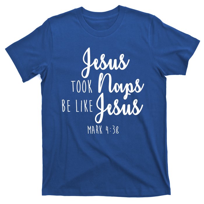 Jesus Took Naps Be Like Jesus Mark 4:38 T-Shirt