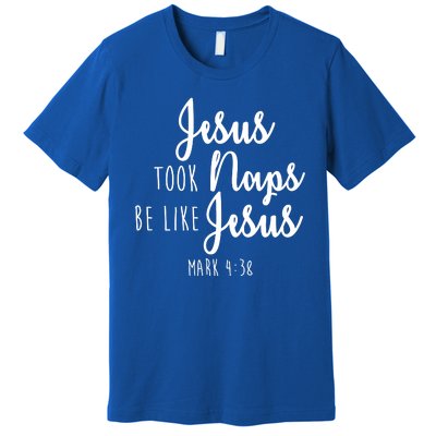 Jesus Took Naps Be Like Jesus Mark 4:38 Premium T-Shirt