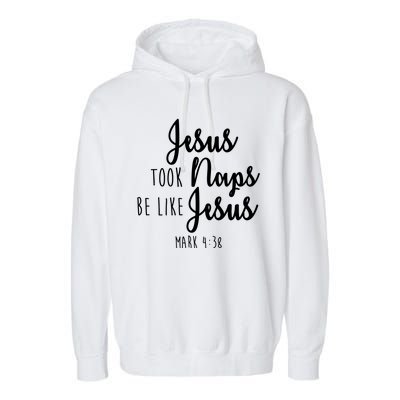 Jesus Took Naps Be Like Jesus Mark 4:38 Garment-Dyed Fleece Hoodie