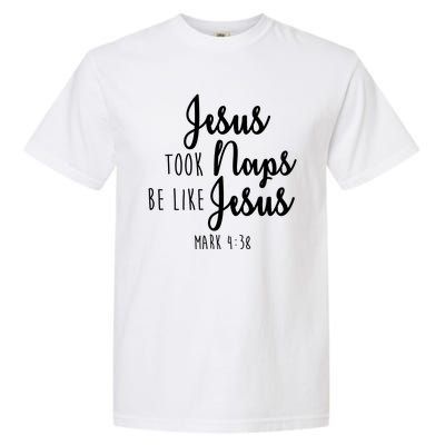 Jesus Took Naps Be Like Jesus Mark 4:38 Garment-Dyed Heavyweight T-Shirt