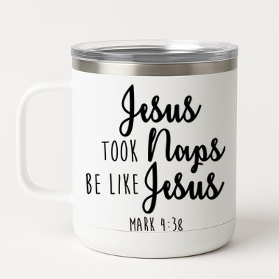 Jesus Took Naps Be Like Jesus Mark 4:38 12 oz Stainless Steel Tumbler Cup