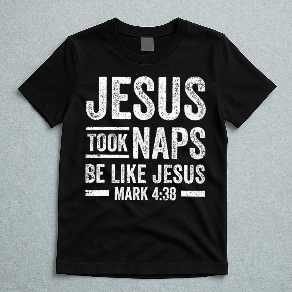 Jesus Took Naps Be Like Jesus Religious Christian Church T-Shirt