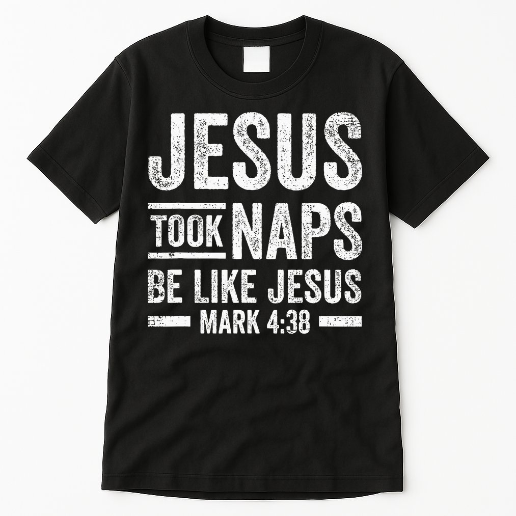 Jesus Took Naps Be Like Jesus Religious Christian Church Tall T-Shirt
