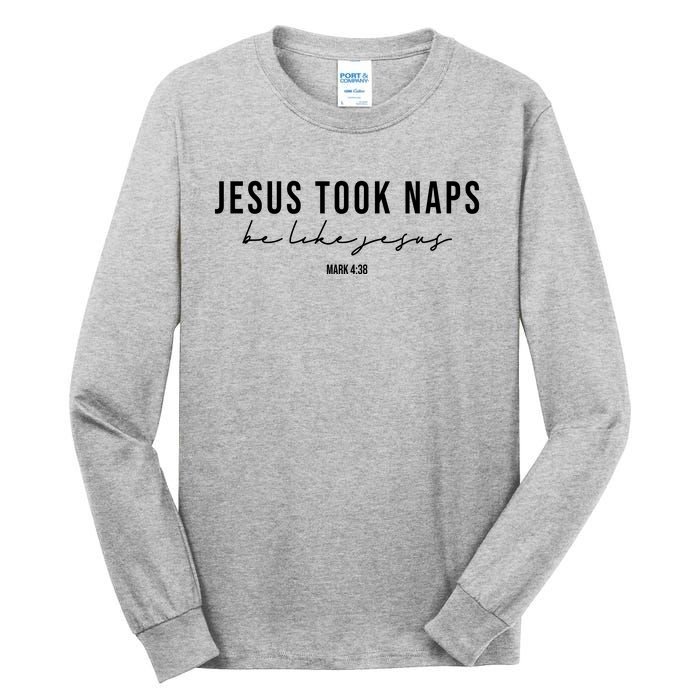 Jesus Took Naps Be Like Jesus Tall Long Sleeve T-Shirt