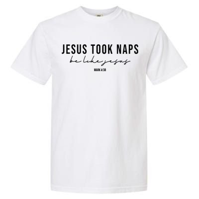 Jesus Took Naps Be Like Jesus Garment-Dyed Heavyweight T-Shirt