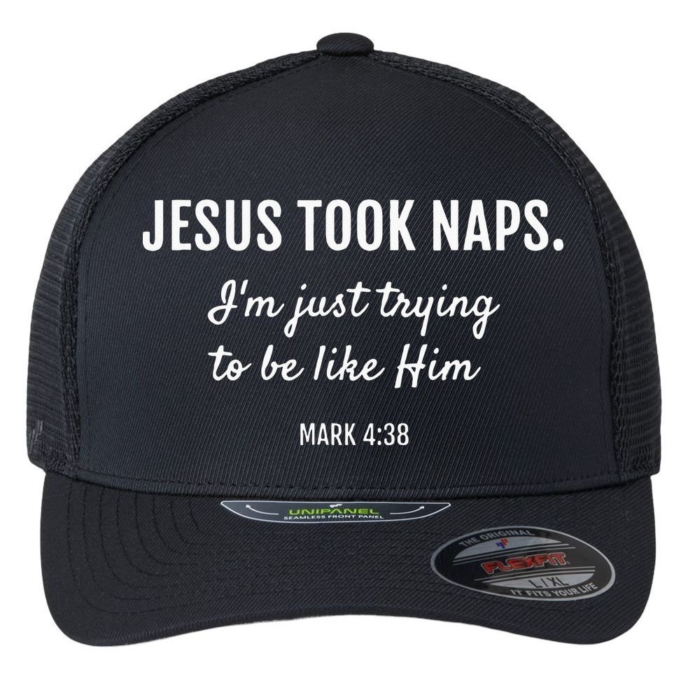 Jesus Took Naps I'm Just Trying Mark 4 38 Funny Faith Flexfit Unipanel Trucker Cap