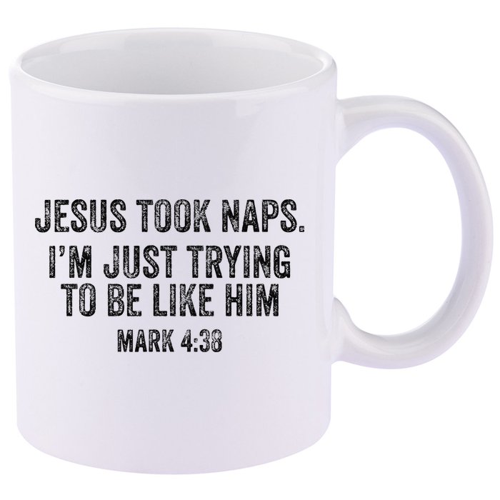 Jesus Took Naps Mark 438 Christian Funny Faith 11oz C Handle Ceramic Mug