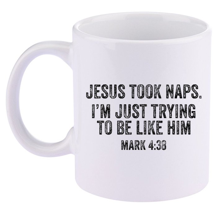 Jesus Took Naps Mark 438 Christian Funny Faith 11oz C Handle Ceramic Mug