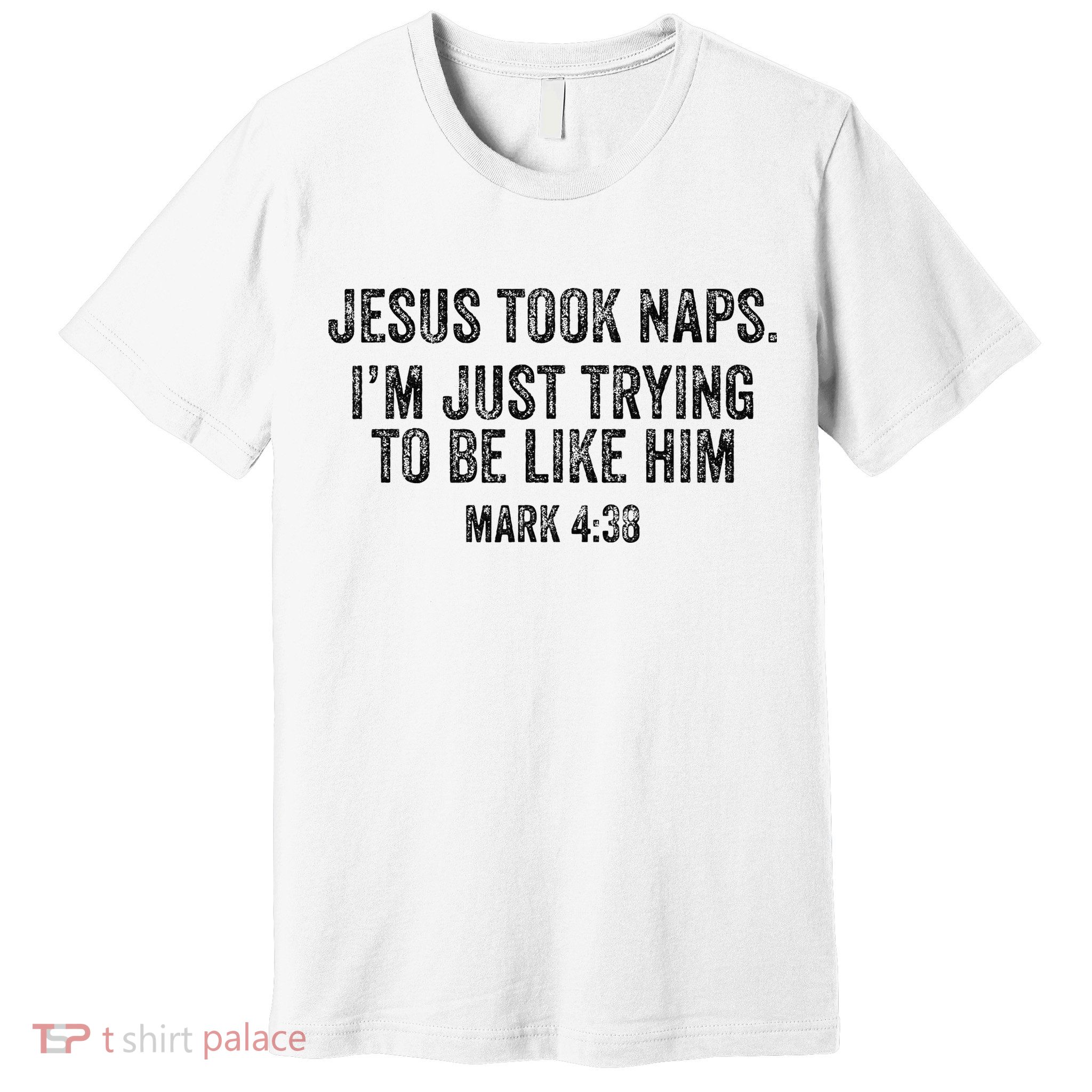 Jesus Took Naps Mark 438 Christian Funny Faith Premium T-Shirt