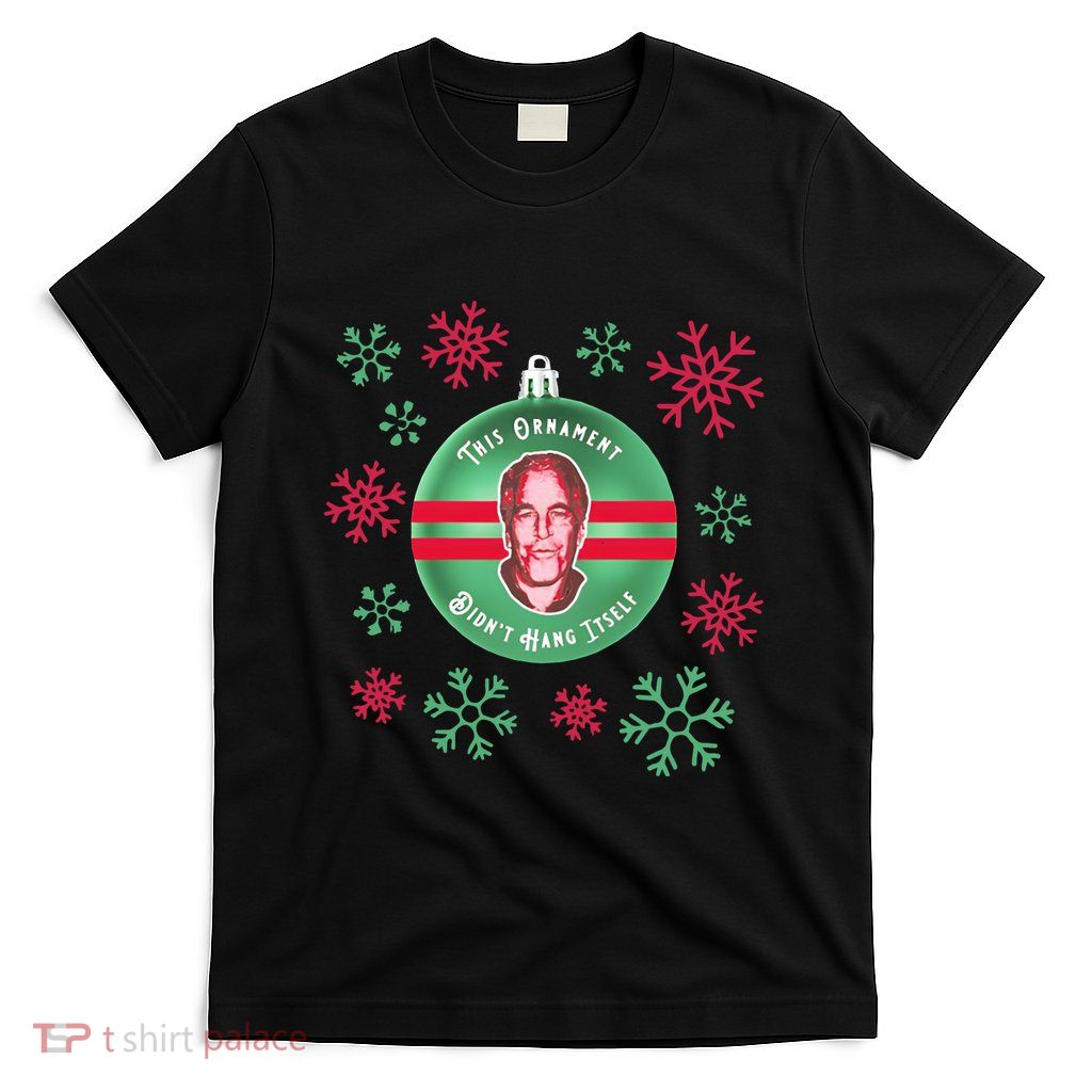 Je This Ornament Didn’T Hang Itself Ugly Christmas Sweater T-Shirt