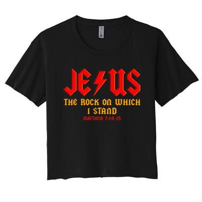 Jesus The Rock, Christian On Which I Stand, Matthew 724-25 Women's Crop Top Tee