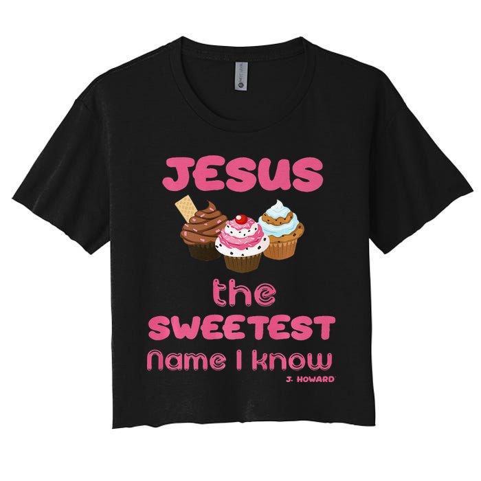 Jesus The Sweetest Name I Know Women's Crop Top Tee