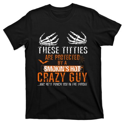 Joke These Titties Are Protected By A Smokin Hot Crazy Guy T-Shirt