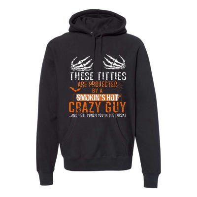 Joke These Titties Are Protected By A Smokin Hot Crazy Guy Premium Hoodie