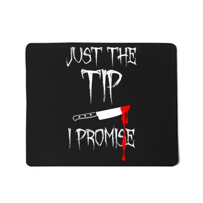 Just The Tip I Promise Mousepad