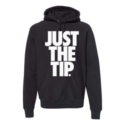 Just The Tip Premium Hoodie