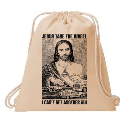 Jesus Take The Wheel I CanT Get Another Dui Drawstring Bag