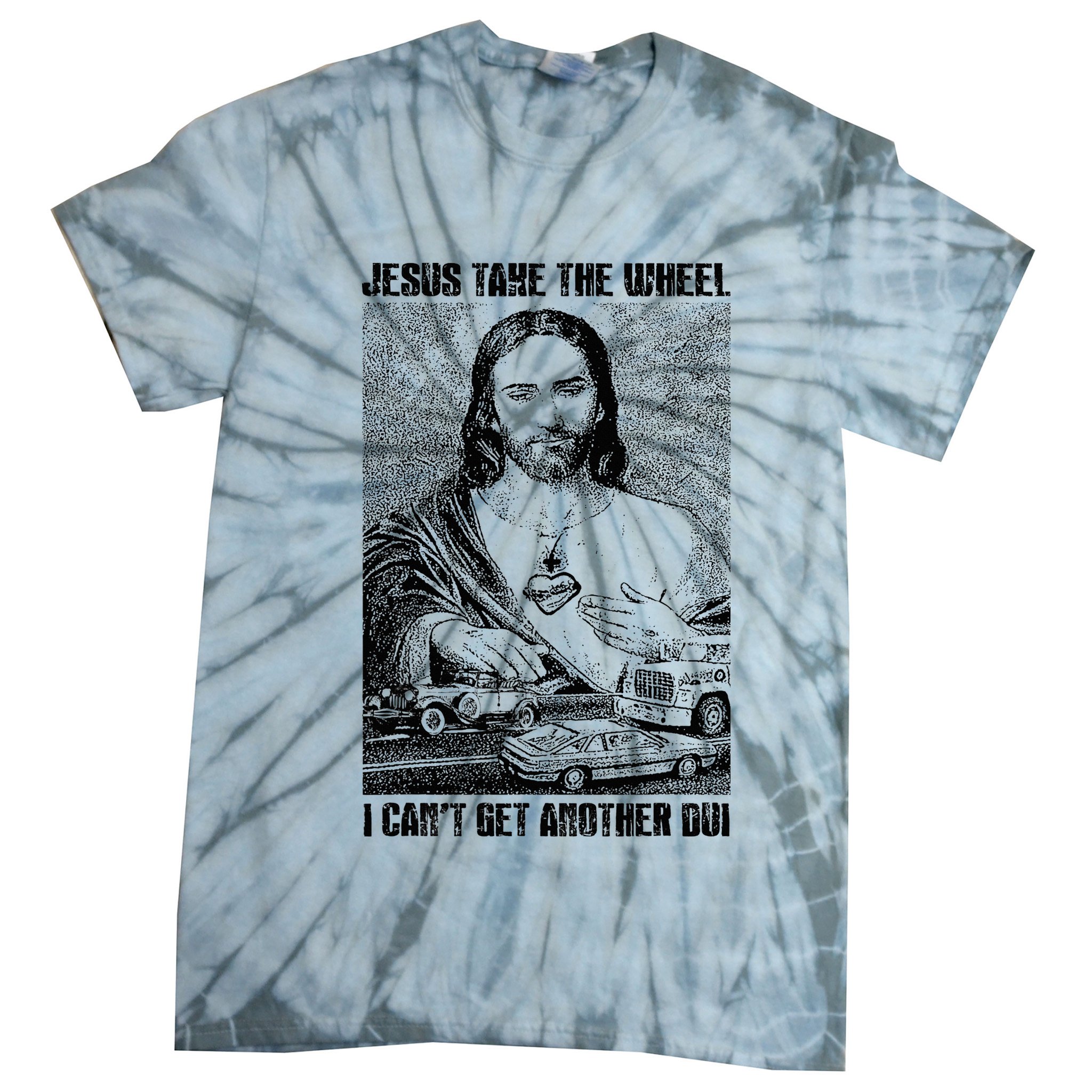 Jesus Take The Wheel I CanT Get Another Dui Tie-Dye T-Shirt