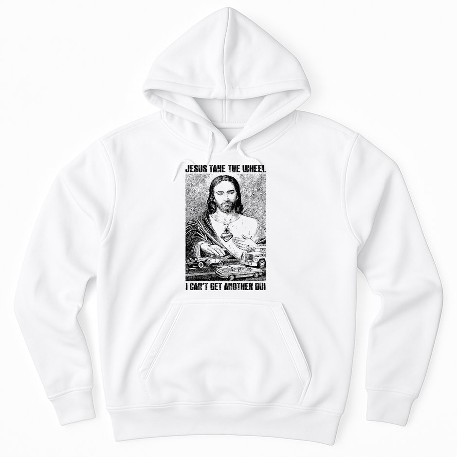 Jesus Take The Wheel I CanT Get Another Dui Hoodie