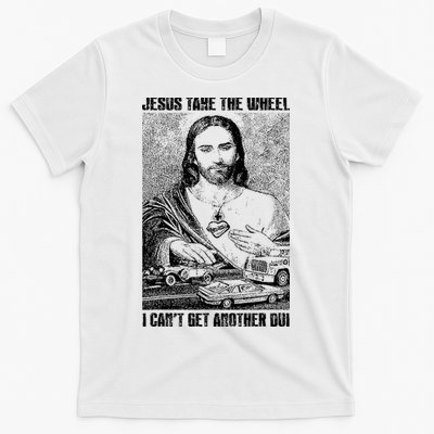 Jesus Take The Wheel I CanT Get Another Dui T-Shirt