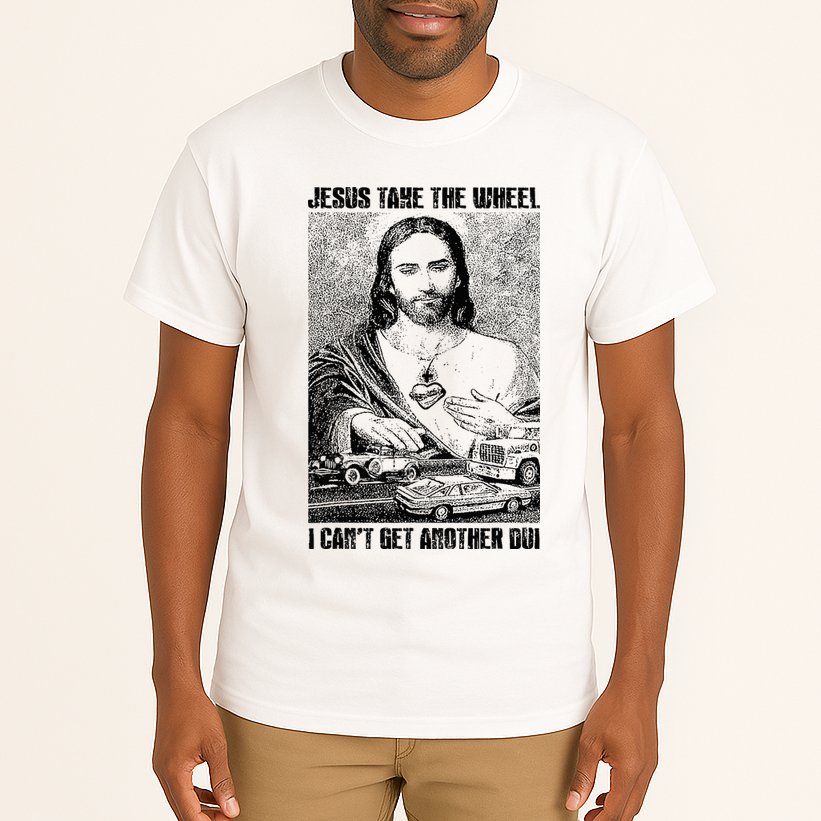 Jesus Take The Wheel I CanT Get Another Dui Tall T-Shirt