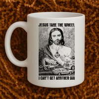 Jesus Take The Wheel I CanT Get Another Dui Mug