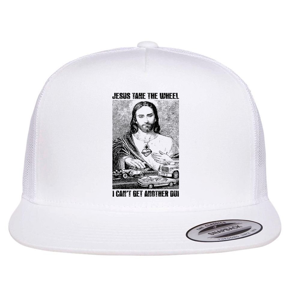 Jesus Take The Wheel I CanT Get Another Dui Flat Bill Trucker Hat