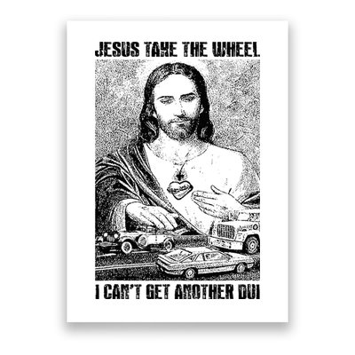 Jesus Take The Wheel I CanT Get Another Dui Poster
