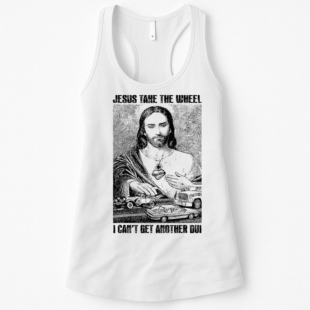 Jesus Take The Wheel I CanT Get Another Dui Womens Tank Top