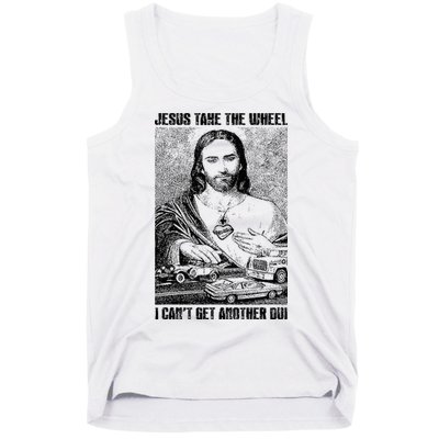 Jesus Take The Wheel I CanT Get Another Dui Tank Top