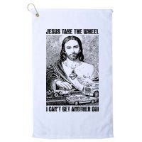 Jesus Take The Wheel I CanT Get Another Dui Golf Towel
