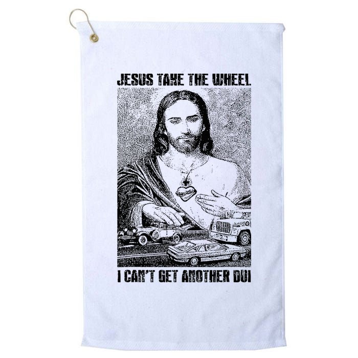 Jesus Take The Wheel I CanT Get Another Dui Golf Towel