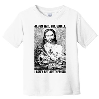 Jesus Take The Wheel I CanT Get Another Dui Toddler T-Shirt