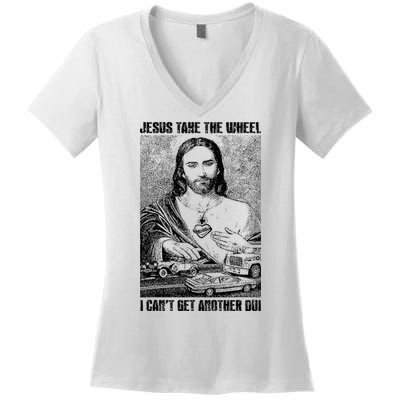 Jesus Take The Wheel I CanT Get Another Dui Women's V-Neck T-Shirt