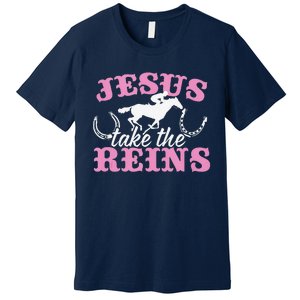 Jesus Take The Reins Christian Premium T-Shirt