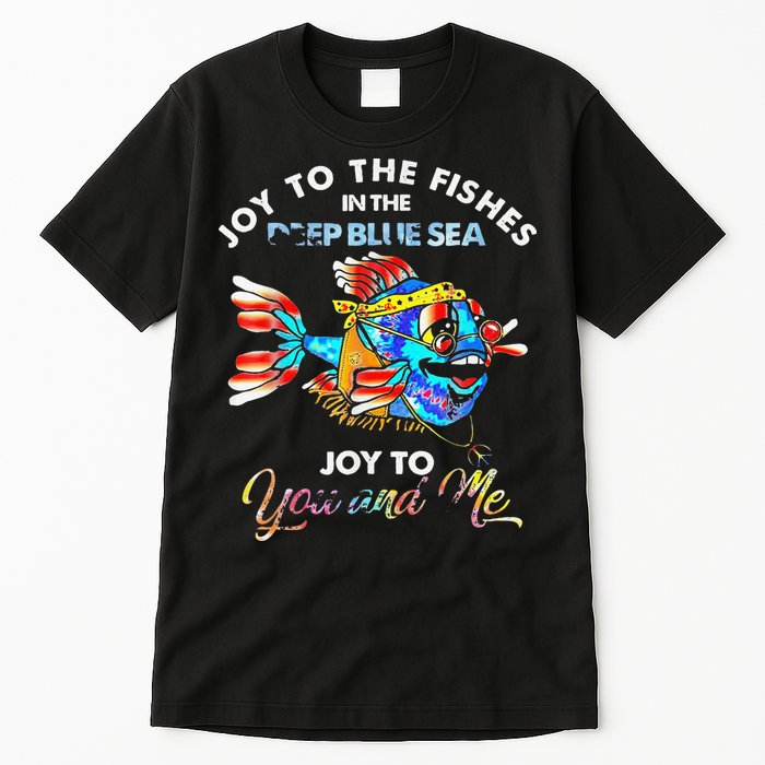 Joy To The Fishes In The Deep Blue Sea Joy To You And Me Tall T-Shirt