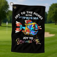 Joy To The Fishes In The Deep Blue Sea Joy To You And Me Golf Towel