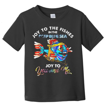Joy To The Fishes In The Deep Blue Sea Joy To You And Me Toddler T-Shirt